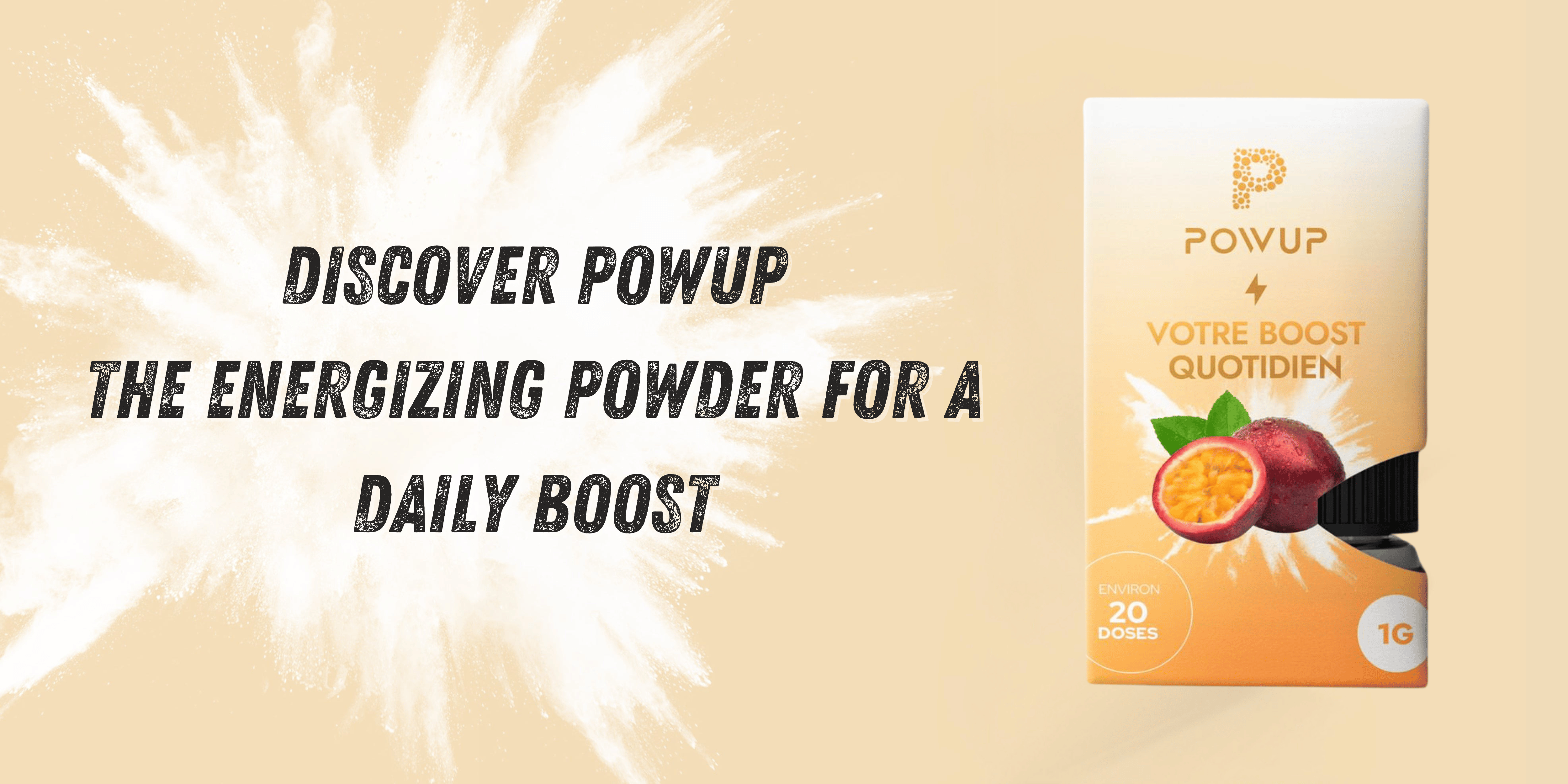 DISCOVER POWUP THE ENERGIZING POWDER FOR A DAILY BOOST